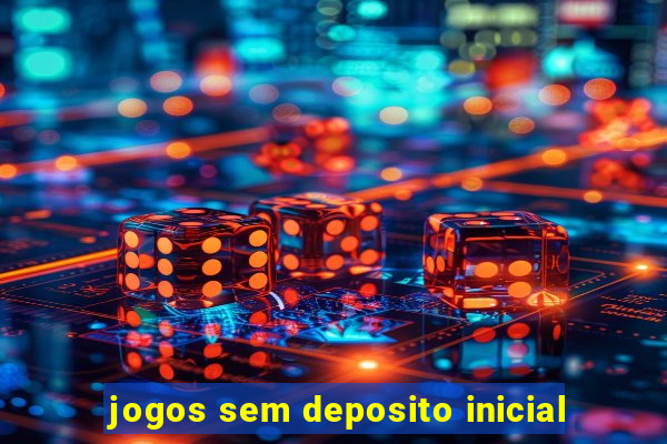 jogos sem deposito inicial